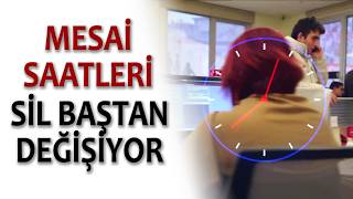 KAMUDA MESAİ SAATLERİ SİL BAŞTAN DEĞİŞİYOR