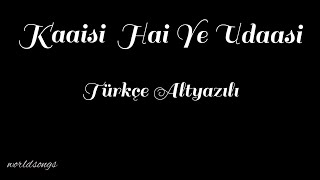 KAISI HAI YE UDAASI/TÜRKÇE ALTYAZILI/KAILASH KHER