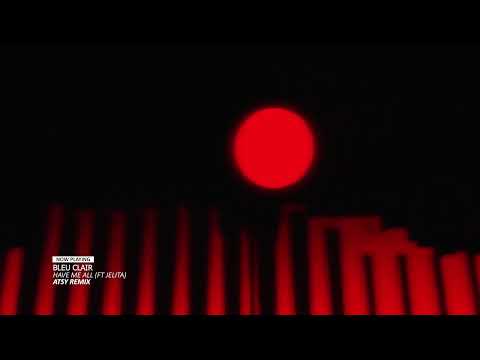 Bleu Clair - Have Me All ft. Jelita (ATSY Remix)