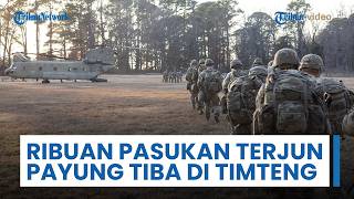 Ribuan Pasukan Divisi Lintas Udara Ke-82 Elit Angkatan Darat AS Tiba di Medan Perang Timur Tengah