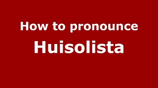 How to pronounce Huisolista