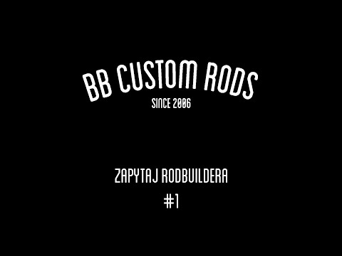 BB Custom Rods - Zapytaj rodbuildera #1