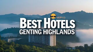 Top 7 Hotels in Genting Highlands with Stunning Views | Where to Stay in Genting