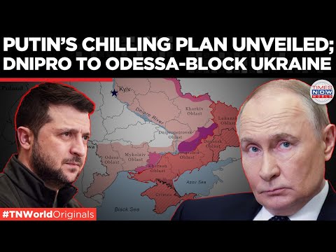 Dnipro to Odessa-Cut Ukraine Off from the Sea! Putin's New War Plan Revealed| Times Now World