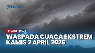 Waspada! Cuaca Ekstrem Kamis 2 April 2026, 17 Wilayah Terancam Hujan Lebat & Angin Kencang