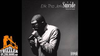 Erk Tha Jerk - Suicide (prod. Erk Tha Jerk) [Thizzler.com]