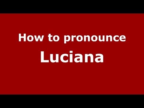 How to pronounce Luciana