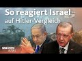 Gaza-Krieg: Erdoğan vergleicht Netanjahu mit Hitler | WDR Aktuelle Stunde
