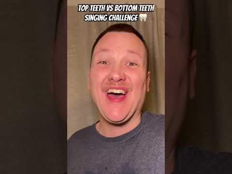 Top teeth vs bottom Teeth Singing challenge 🦷