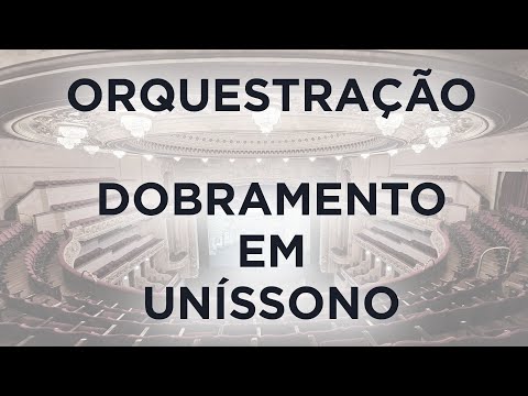 05 - Orquestração - Dobramento em Uníssono