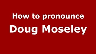How to pronounce Doug Moseley
