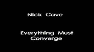 Nick Cave - Everything Must Converge