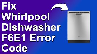 How To Fix Whirlpool Dishwasher F6E1 Error Code - Meaning, Causes, & Solutions (Instant Fix!)