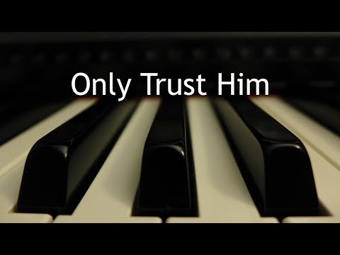 Only Trust Him (Come Every Soul by Sin Oppressed) - piano instrumental hymn with lyrics