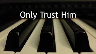 Only Trust Him (Come Every Soul by Sin Oppressed) - piano instrumental hymn with lyrics