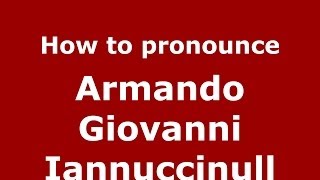 How to pronounce Armando Giovanni Iannuccinull