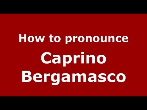 How to pronounce Caprino Bergamasco