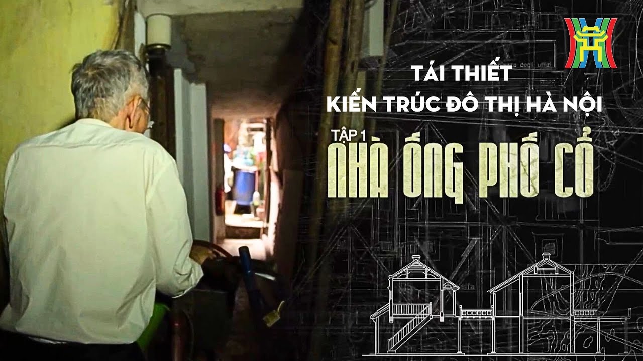Tái thiết kiến trúc đô thị Hà Nội | Tập 1: Nhà ống phố cổ