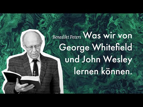 Vortrag Benedikt Peters - Was wir von Whitefield und Wesley lernen können