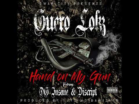 HAND ON MY GUN GUERO LOKZ FT. DISCRIPT,OG INSANE