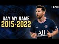 Leo Messi • Say My Name - King of Skills & Goals | 2015-22 | HD