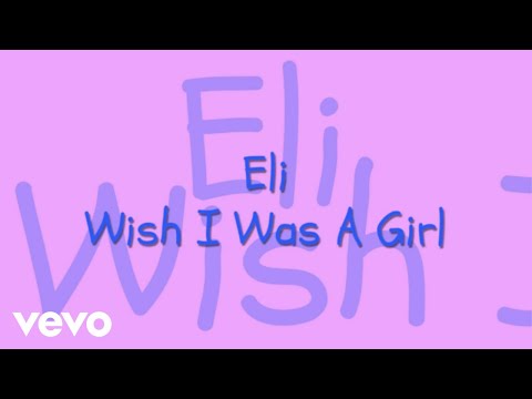 Eli - I Wish I Was a Girl W/ Lyrics