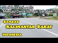 Suasana Pedesaan Dari Desa Tri Kembang Galing Menuju Desa Sungai Serabek Sambas Kalbar