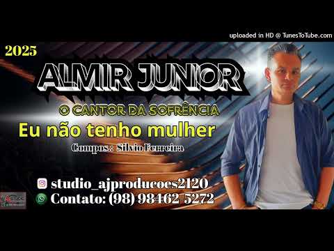 Almir Junior ( O Cantor da Sofrência ) - Eu não tenho mulher