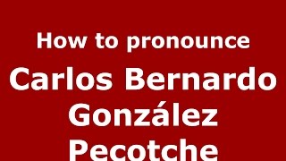 How to pronounce Carlos Bernardo González Pecotche
