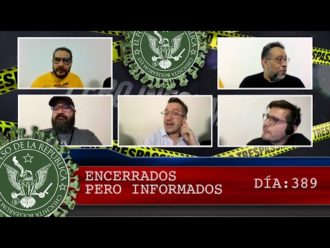 ENCERRADOS PERO INFORMADOS DÍA: 389 - EL PULSO DE LA REPÚBLICA