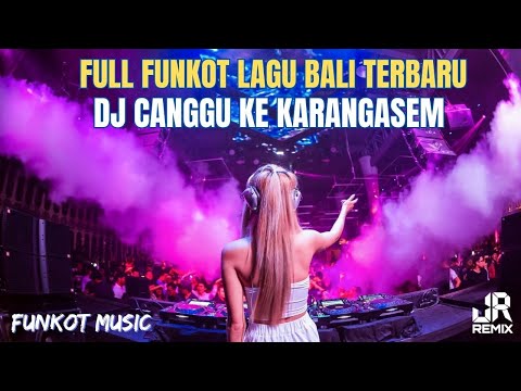 VIRALTIKTOK‼️ DJ CANGGU KE KARANGASEM X REMIX FUNKOT LAGU BALI TERBARU 2024
