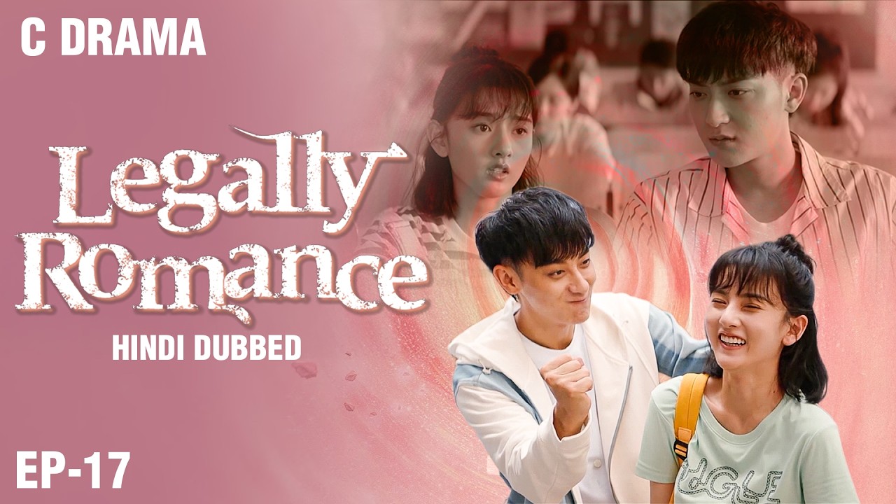Legally Romance – Ep #17 | Hindi Dubbed + English Subtitles | Chinese Fantasy Romance Web Series
