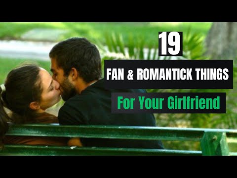 19 Fun & Romantic Things to do with your Girlfriend| Relationship Advice For Men |