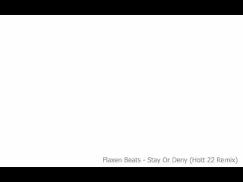Flaxen Beats - Stay Or Deny (Hott 22 Remix)