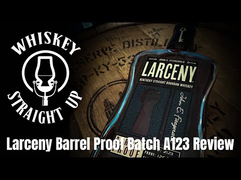 Larceny Barrel Proof Batch A123 - Best Batch Yet?