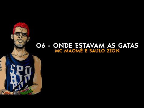 MC Maomé e Saulo Zion - Onde estavam as gatas (Faixa 06)