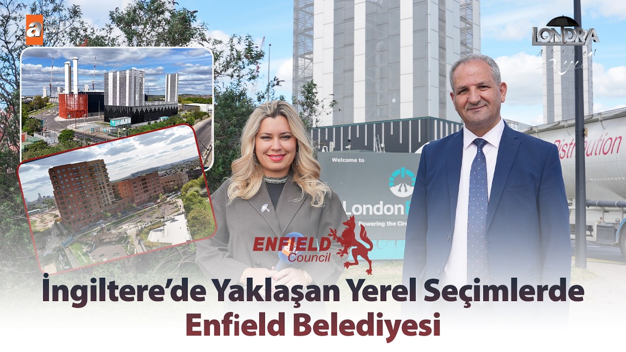 İngiltere’de yaklaşan yerel seçimlerde Enfield Belediyesi… / Londra Aktüel 342. Bölüm
