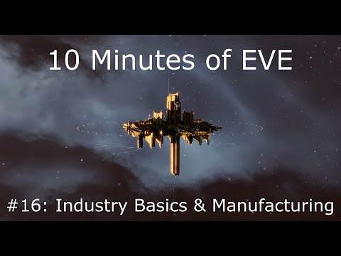 10 Minutes of EVE #16 - Industry Basics & Manufacturing