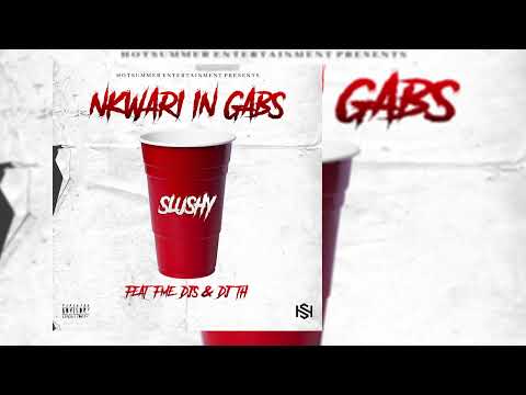 Slushy - Nkwari In Gabs Feat FME DJs & DJ TH
