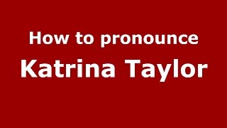 How to pronounce Katrina Taylor