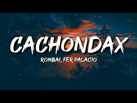 Rombai, Fer Palacio - CACHONDAX (Letra / Lyrics)