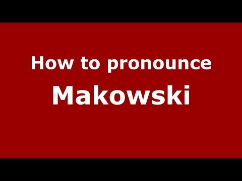How to pronounce Makowski (Polish/Poland) - PronounceNames.com