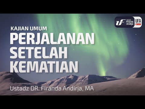 Perjalanan Setelah Kematian - Ustadz Dr. Firanda Andirja, M.A.