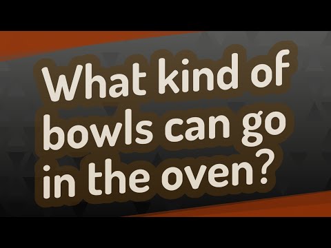 What kind of bowls can go in the oven?
