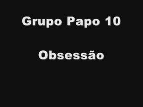 Obsessão - Papo 10