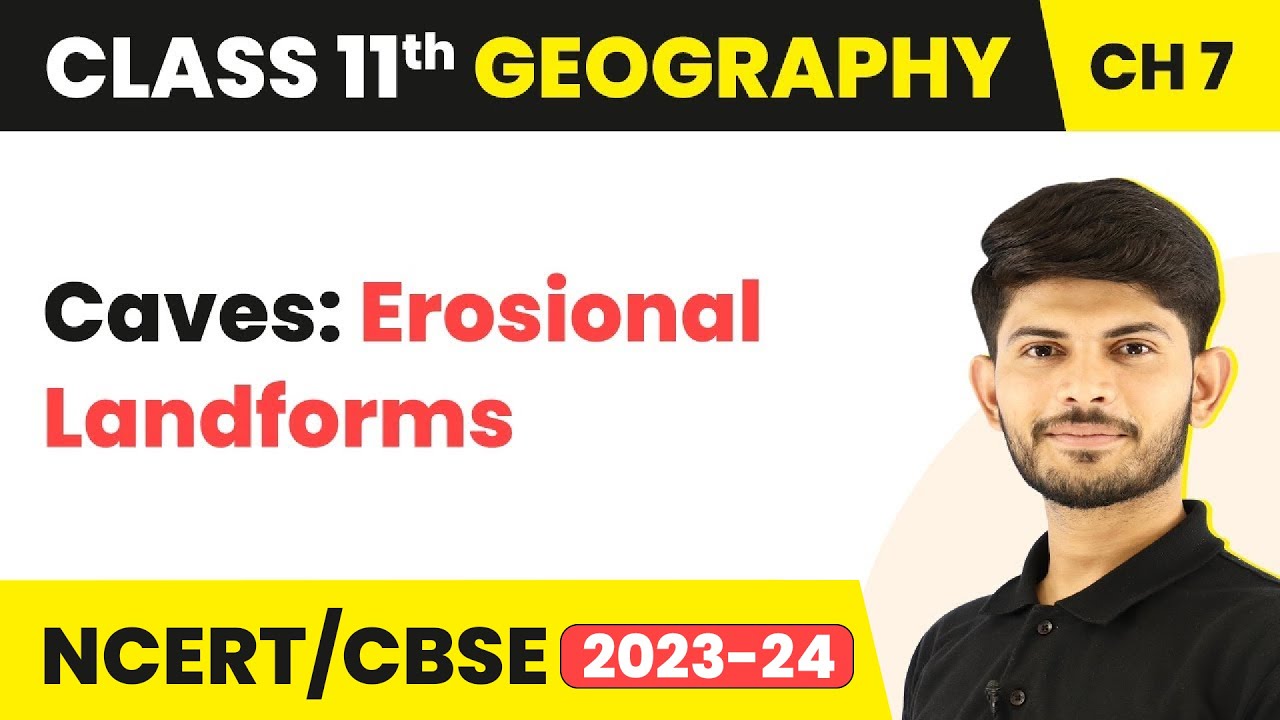 Caves: Erosional Landforms - Landforms and Their Evolution | Class 11 Geography