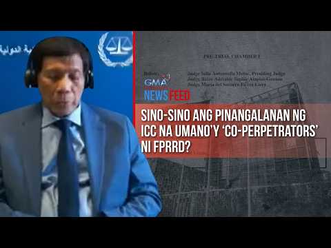 Sino-sino ang pinangalanan ng ICC na umano’y ‘co-perpetrators’ ni FPRRD? | GMA Integrated Newsfeed