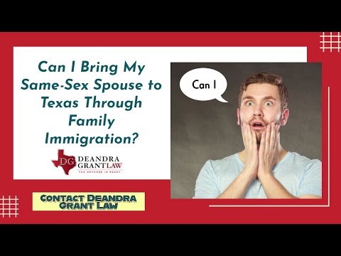 Can I Bring My Same-Sex Spouse to Texas Through Family Immigration? | Contact Deandra Grant Law