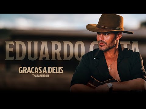 GRAÇAS A DEUS | Eduardo Costa na Fazenda ll - 100% Rural