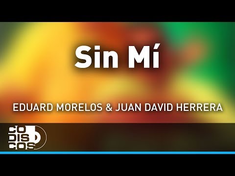 Sin Mí, Eduard Morelos Y Juan David Herrera - Audio